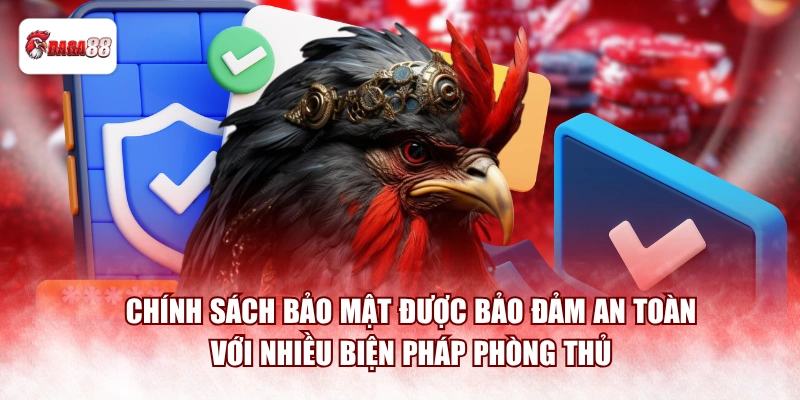 Chính sách bảo mật được bảo đảm an toàn với nhiều biện pháp phòng thủ